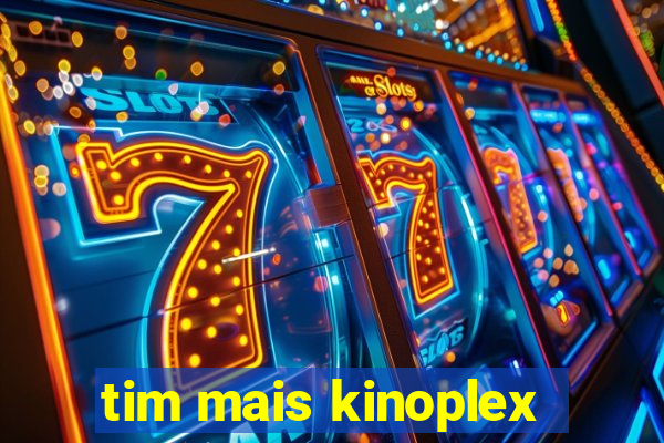 tim mais kinoplex